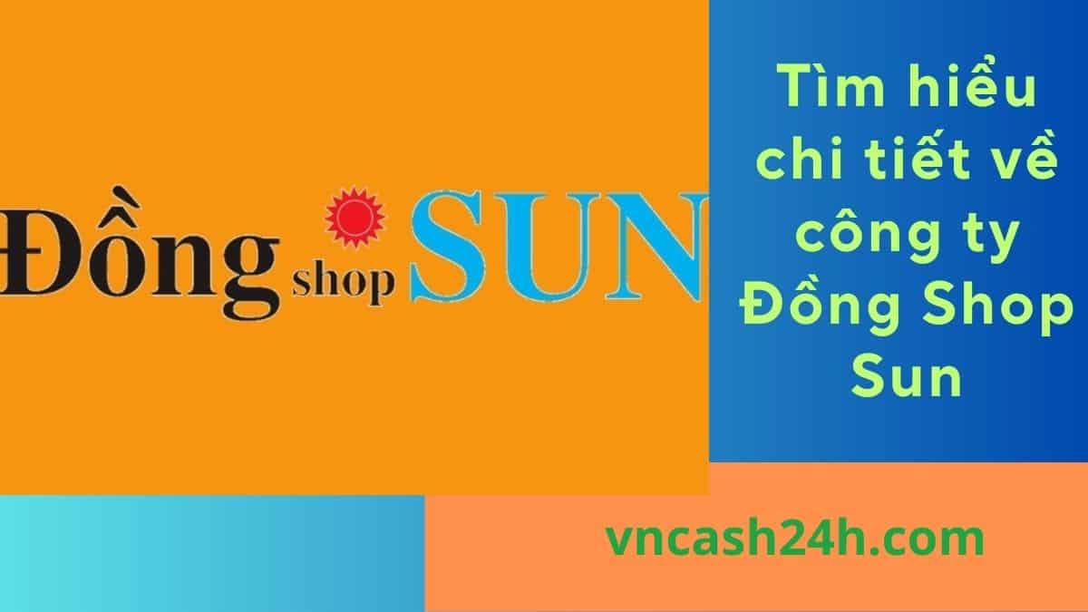 Tìm hiểu thông tin chi tiết về công ty Đồng Shop Sun