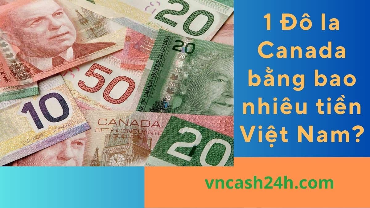 1 Đô la Canada bằng bao nhiêu tiền Việt  Nam?