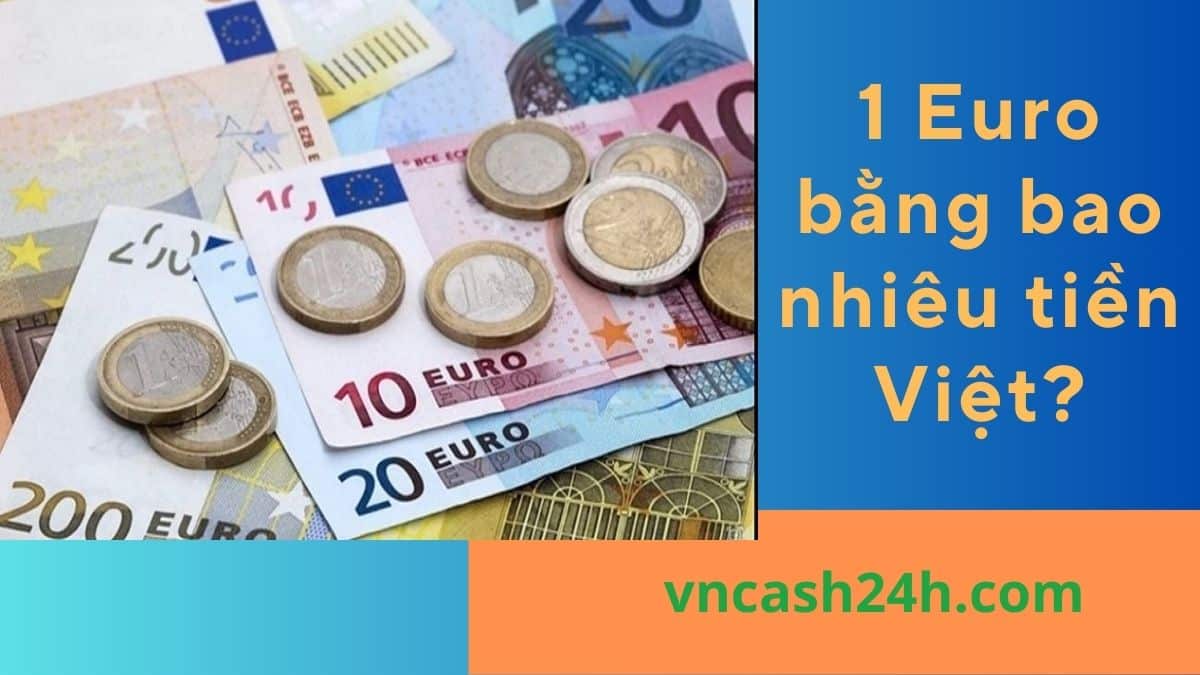 1 Euro bằng bao nhiêu tiền Việt?