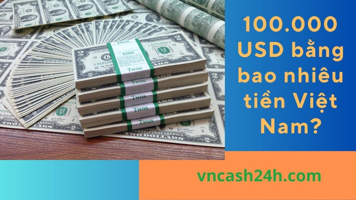 100.000 USD bằng bao nhiêu tiền Việt Nam?