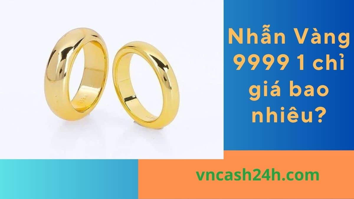 Nhẫn vàng 9999 1 chỉ giá bao nhiêu?