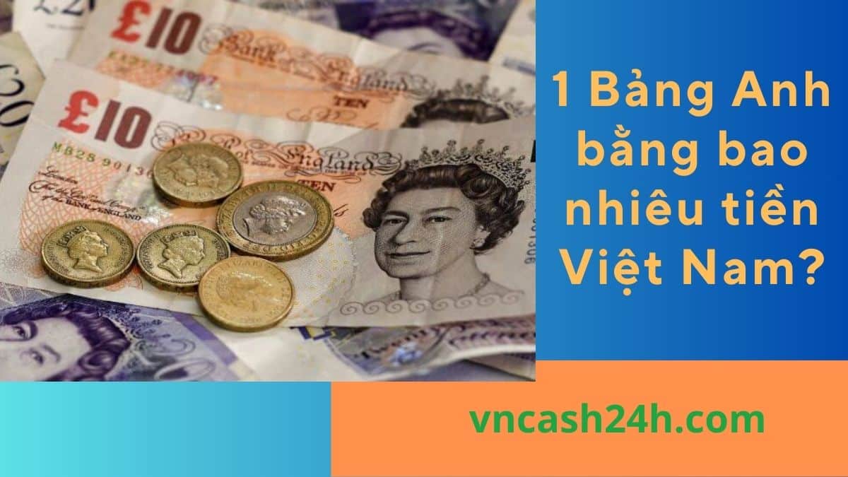 1 Bảng Anh bằng bao nhiêu tiền Việt  Nam?
