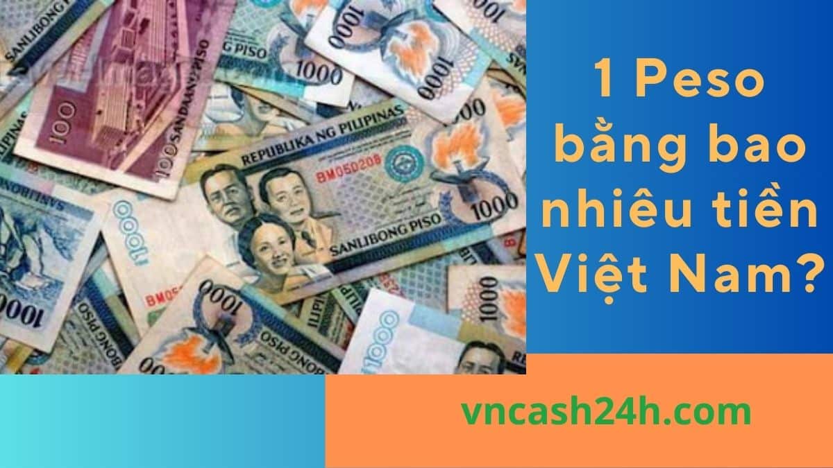 1 Peso bằng bao nhiêu tiền Việt Nam?