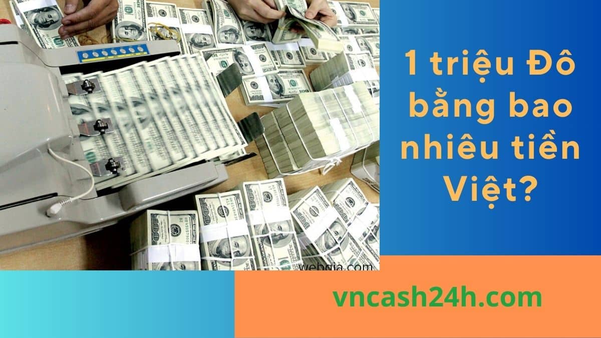 1 triệu Đô bằng bao nhiêu tiền Việt?