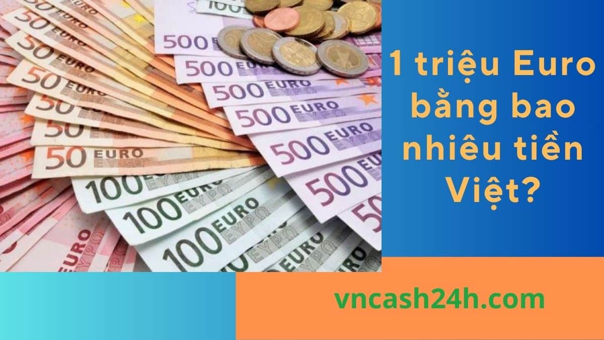 1 triệu Euro bằng bao nhiêu tiền Việt?