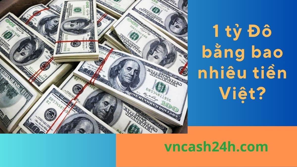 1 tỷ Đô bằng bao nhiêu tiền Việt?