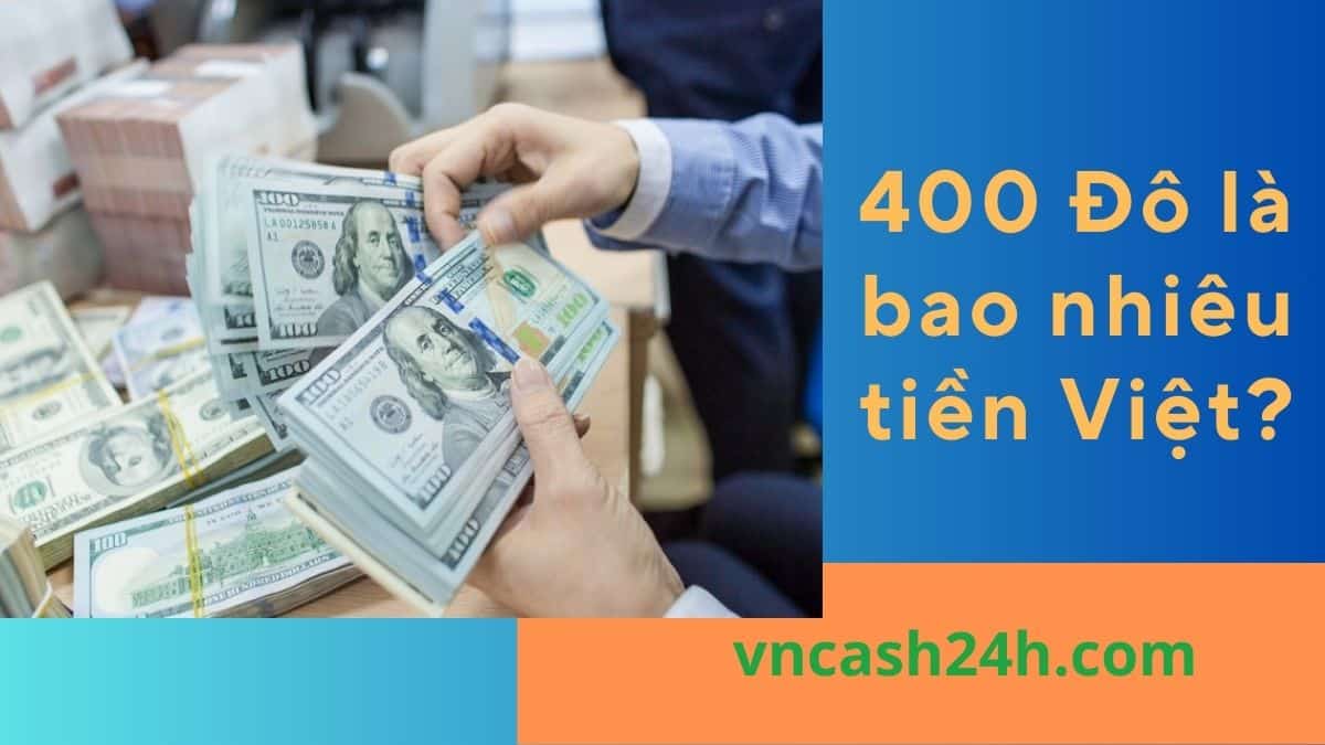 400 Đô là bao nhiêu tiền Việt?