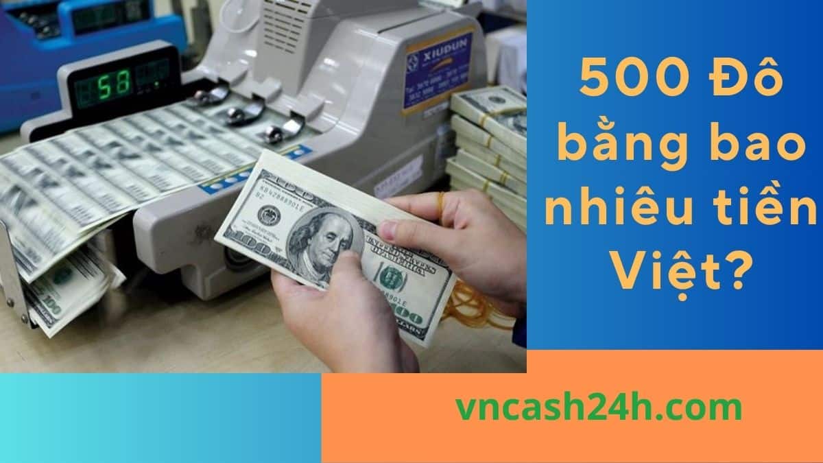 500 Đô bằng bao nhiêu tiền Việt?